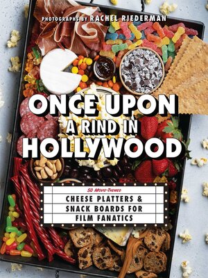 cover image of Once Upon a Rind in Hollywood: 50 Movie-Themed Platters and Boards for Film Fanatics